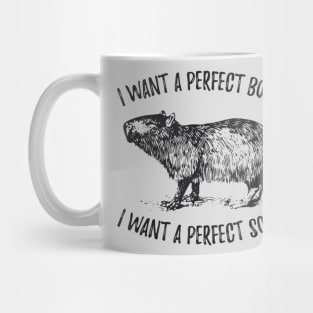 i want a perfect body i want a perfect Mug